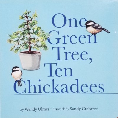 One Green Tree, Ten Chickadees by Wendy Ulmer